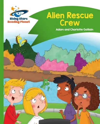 Reading Planet - Alien Rescue Crew - Green: Comet Street Kids - Adam Guillain, Charlotte Guillain