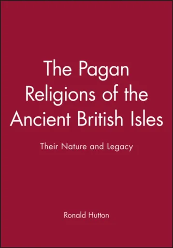 The Pagan Religions of the Ancient British Isles - Ronald Hutton