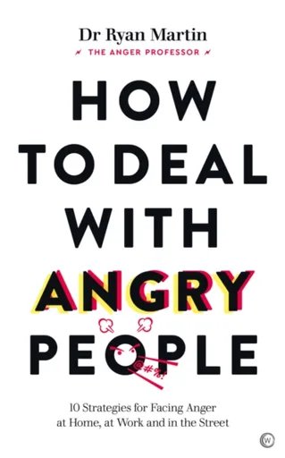 How to Deal with Angry People - Dr Ryan Martin