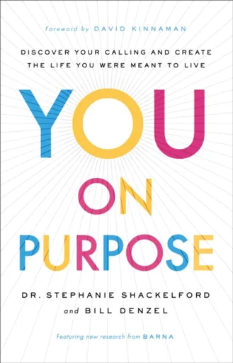 You on Purpose â€“ Discover Your Calling and Create the Life You Were Meant to Live - David Kinnaman, Bill Denzel, Dr. Stephanie Shackelford