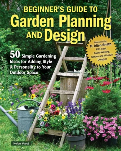 Beginnerâ€™s Guide to Garden Planning and Design - Helen Yoest