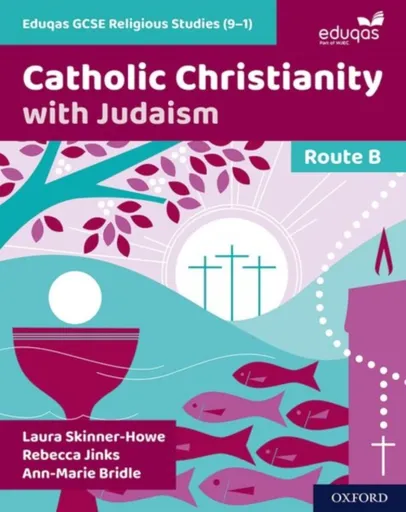 Eduqas GCSE Religious Studies Route B: Catholic Christianity with Judaism - Ann-Marie Bridle, Rebecca Jinks, Laura Skinner-Howe