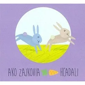 Ako zajkovia mrkvu hľadali (978-80-89647-29-3)
