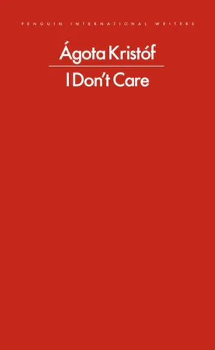 I Don't Care - Agota Kristofová