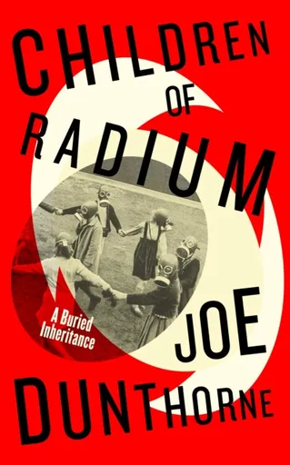Children of Radium - Joe Dunthorne
