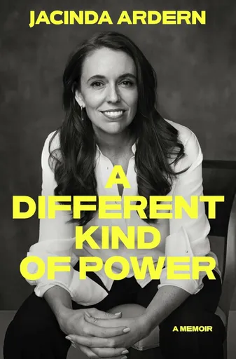 A Different Kind of Power - Jacinda Ardern