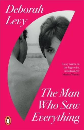 The Man Who Saw Everything - Deborah Levy