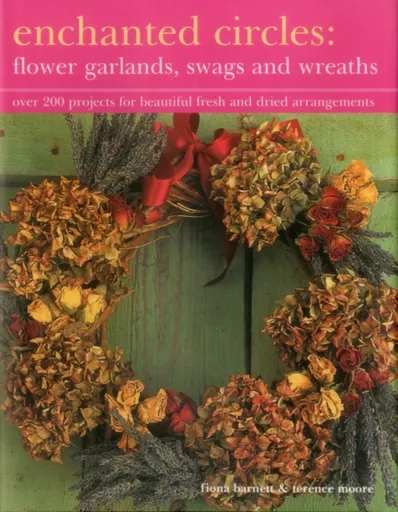 Enchanted Circles: Flower Garlands, Swags and Wreaths - Fiona Barnett, Moore Terence
