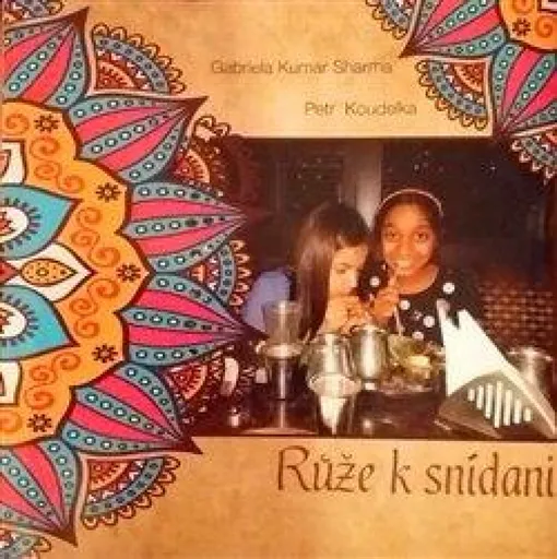 Růže k snídani - Petr Koudelka, Gabriela Kumar  Sharma