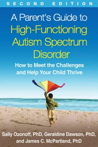 A Parent's Guide to High-Functioning Autism Spectrum Disorder, Second Edition - Geraldine  Dawson, Sally  Ozonoff, James C.  McPartland