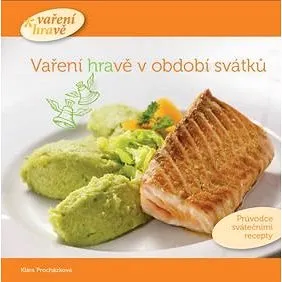 Vaření hravě v období svátků: Průvodce svátečními recepty (978-80-270-2110-9)