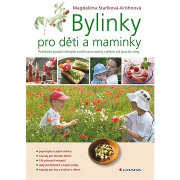 Bylinky pro děti a maminky: Praktické použití lečivých rostlin pro rodiny s dětmi od jara do zimy (978-80-247-2312-9)