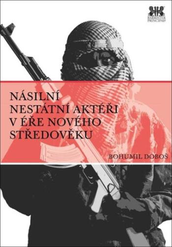 Násilní nestátní aktéři v éře nového středověku - Bohumil Doboš