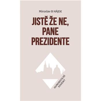 Jistě že ne, pane prezidente (978-80-7229-845-7)