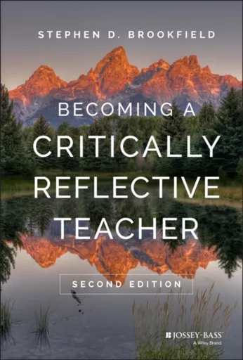 Becoming a Critically Reflective Teacher - Stephen D.  Brookfield