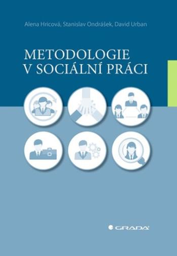 Metodologie v sociální práci - David Urban, Alena Hricová, Stanislav Ondrášek