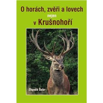 O horách, zvěři a lovech nejen v Krušnohoří (978-80-7497-432-8)