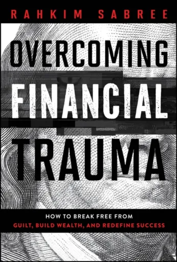 Overcoming Financial Trauma - Rahkim Sabree