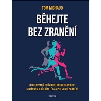 Běhejte bez zranění: Ilustrovaný průvodce biomechanikou, spávným držením těla a prevencí zranění (978-80-242-8497-2)