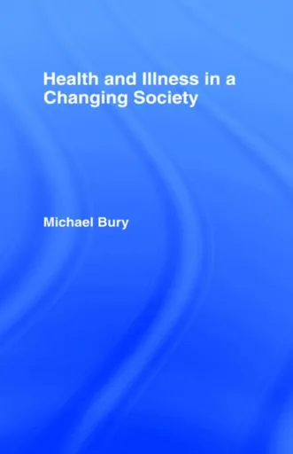 Health and Illness in a Changing Society - Michael Bury