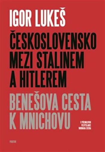 Československo mezi Stalinem a Hitlerem - Igor Lukeš