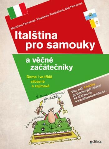 Italština pro samouky a věčné začátečníky - Miroslava Ferrarová, Vlastimila Pospíšilová, Eva Ferrarová