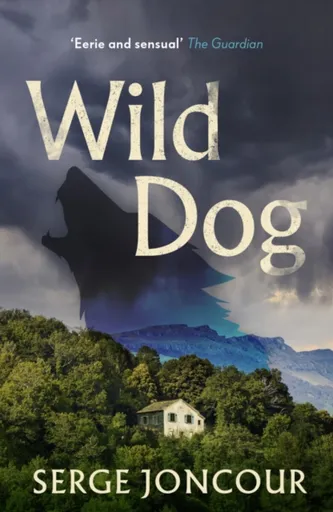 Wild Dog: Sinister and savage psychological thriller - Serge Joncour