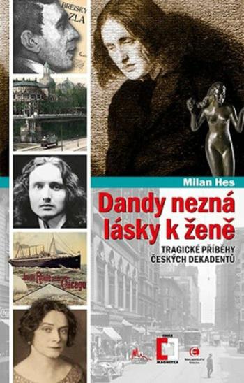 Dandy nezná lásky k ženě - Tragické příběhy z české dekadence - Milan Hes