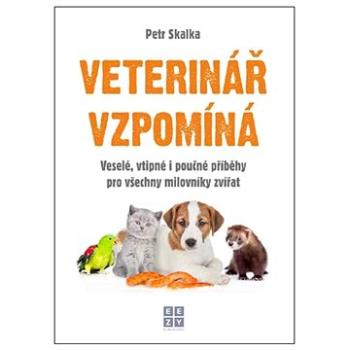 Veterinář vzpomíná: Veselé, vtipné i poučné příběhy pro všechny milovníky zvířat (978-80-908101-5-0)