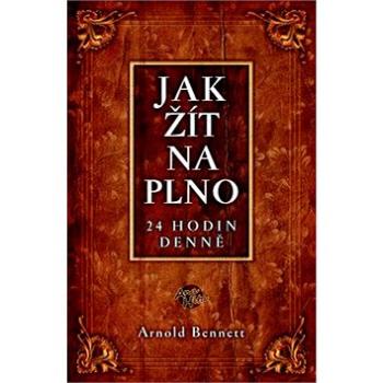 Jak žít naplno: 24 hodin denně (978-80-904775-1-3)