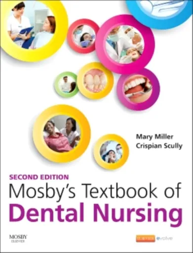 Mosby's Textbook of Dental Nursing - Mary Ellen Miller, Crispian, CBE, Emeritus Professor: UCL (London) and Visiting Professor, Universities of Athens