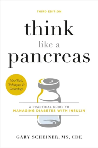Think Like a Pancreas (Third Edition) - Gary Scheiner, Gary Scheiner, MS, CDCES