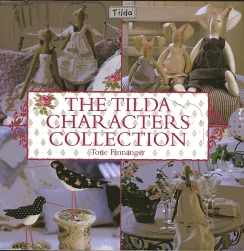 The Tilda Characters Collection: Birds, Bunnies, Angels and Dolls - Finnanger Tone