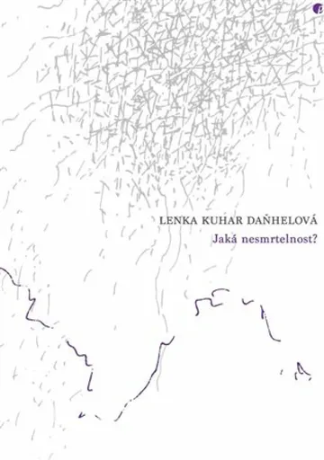Jaká nesmrtelnost? - Lenka Daňhelová Kuhar