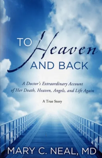 To Heaven and Back - Mary C. Nealová