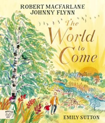 The World to Come - Robert Macfarlane, Johnny Flynn