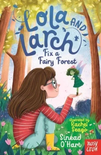 Lola and Larch Fix a Fairy Forest - Sinead O'Hart
