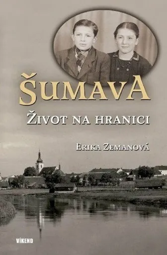 Šumava - Život na hranici - Erika Zemanová