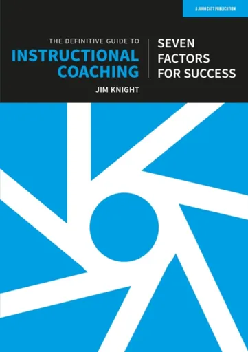 The Definitive Guide to Instructional Coaching: Seven factors for success (UK edition) - Jim Knight