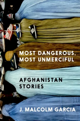 Most Dangerous, Most Unmerciful - J. Malcolm Garcia