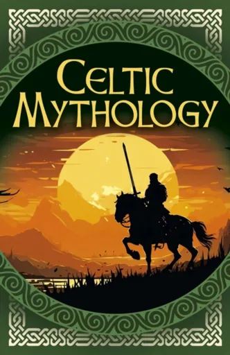Celtic Mythology - Charles Squire