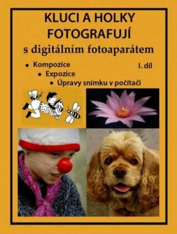 Kluci a holky fotografují s digitálním fotoaparátem I. díl - Marie Němcová - e-kniha