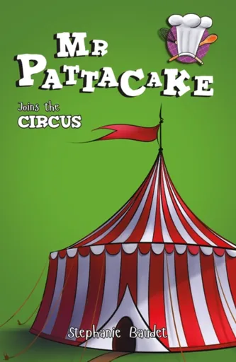 Mr Pattacake Joins the Circus - Stephanie Baudet