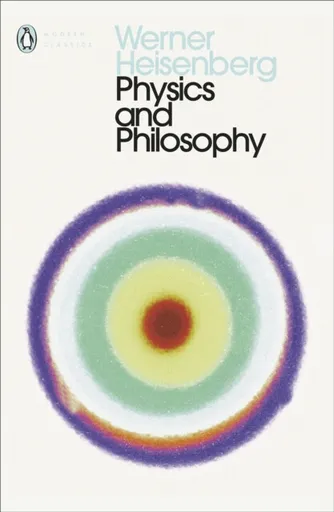 Physics and Philosophy - Heisenberg Werner