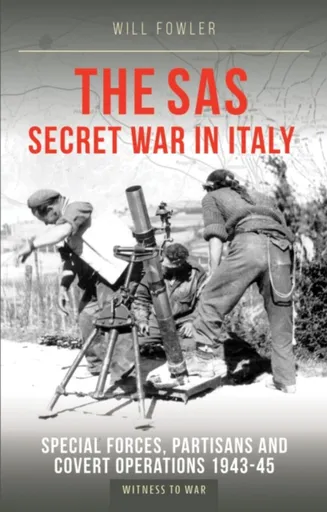 The SAS Secret War in Italy - Will Fowler