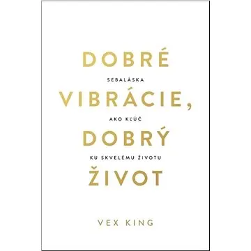 Dobré vibrácie, dobrý život: Sebaláska ako kľúč ku skvelému životu (978-80-222-1165-9)