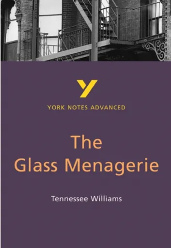 The Glass Menagerie (York Notes Advanced) English Literature Study Guide - for 2026, 2027 exams - Tennessee Williams, Rebecca Warren