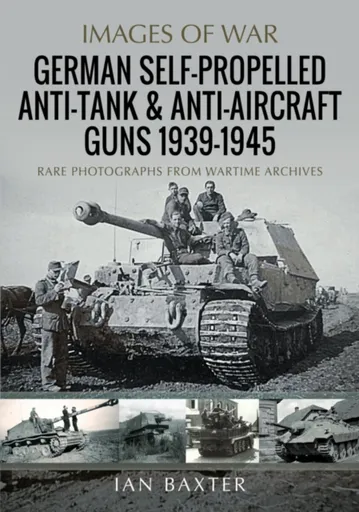 German Self-Propelled Anti-Tank and Anti-Aircraft Guns, 1939-1945 - Ian Baxter