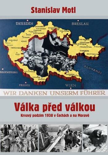 Válka před válkou - Krvavý podzim 1938 v Čechách a na Moravě - Stanislav Motl