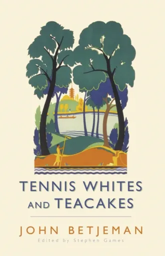 Tennis Whites and Teacakes - Stephen Games, John Betjeman